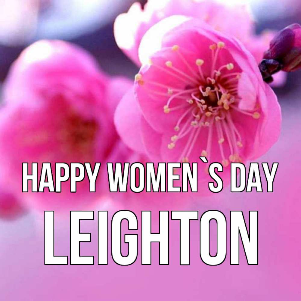Greetings card с именем, Leighton happy women`s day международный женский день Greetings with text for free download 